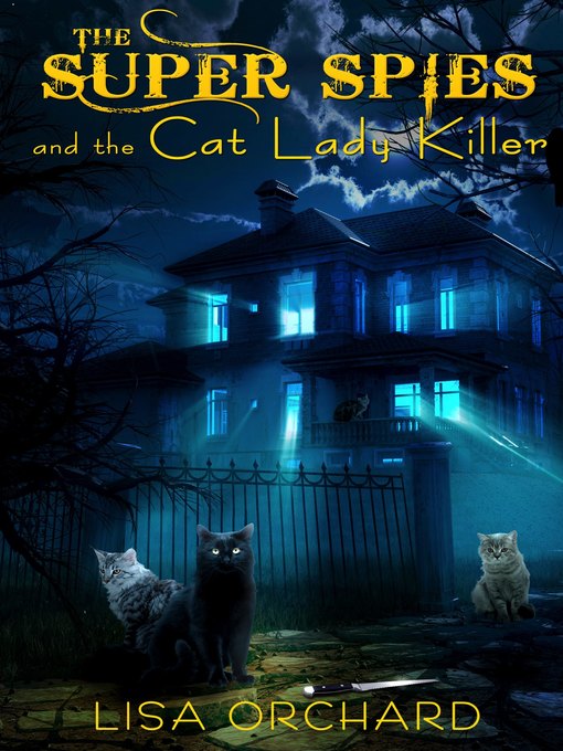 Title details for The Super Spies and the Cat Lady Killer by Lisa Orchard - Wait list